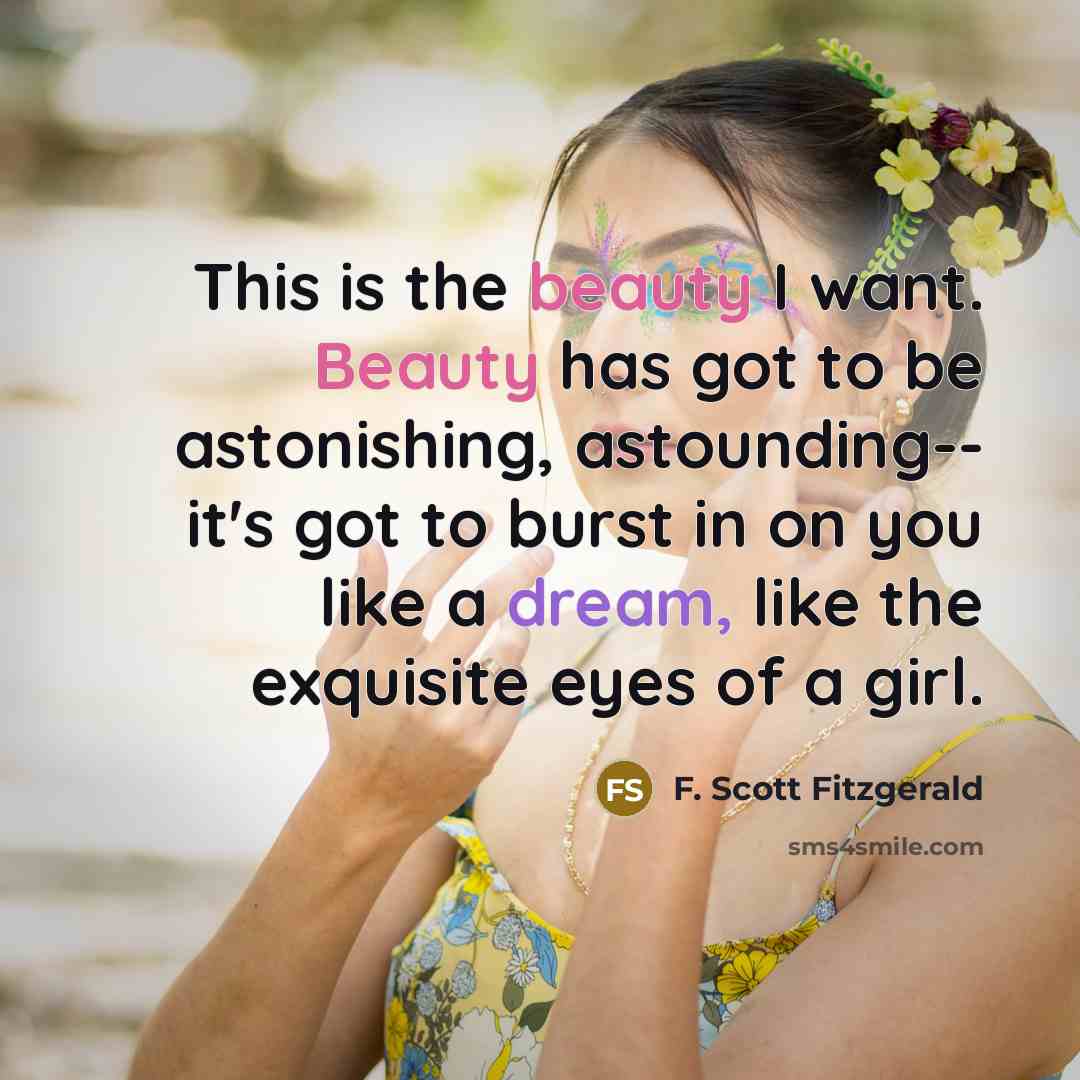 “This is the beauty I want. Beauty has got to…” quote by F. Scott Fitzgerald