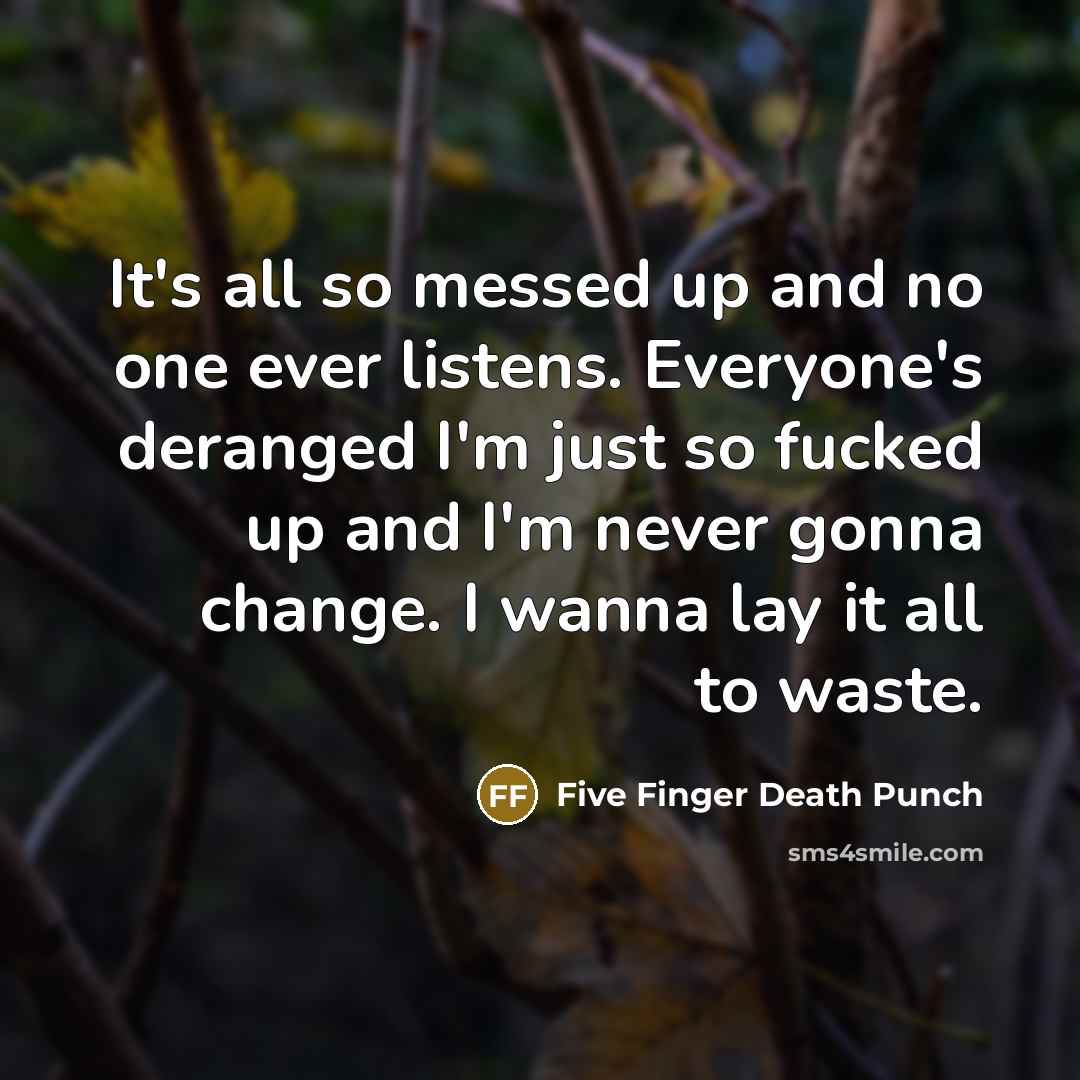 “It's all so messed up and no one ever listens.…” quote by Five Finger Death Punch