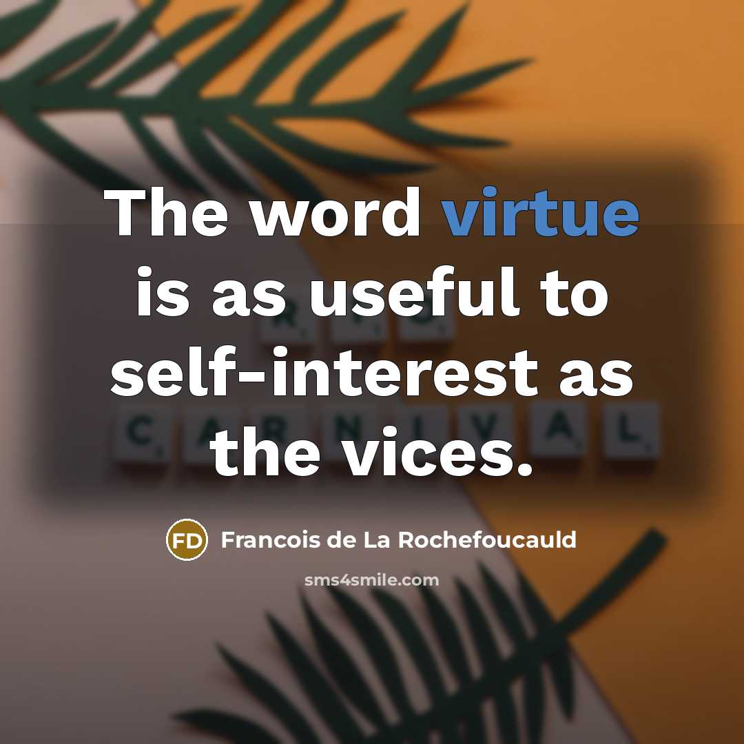 “The word virtue is as useful to self-interest as the…” quote by Francois de La Rochefoucauld