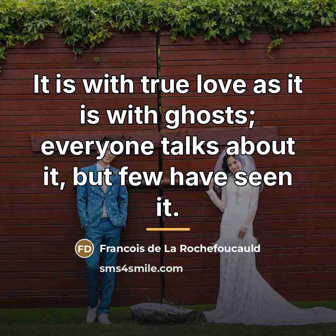 “It is with true love as it is with ghosts;…” quote by Francois de La Rochefoucauld