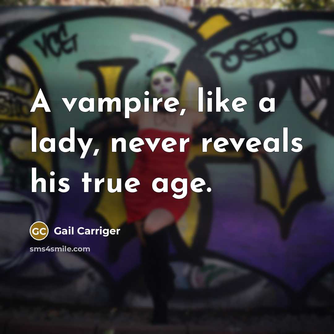 “A vampire, like a lady, never reveals his true age.…” quote by Gail Carriger