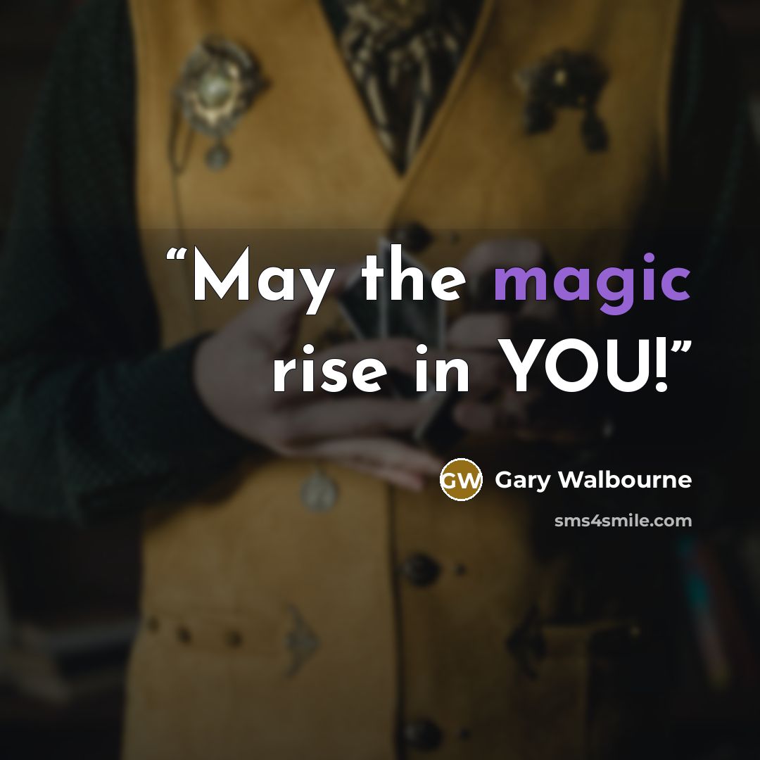 “May the magic rise in YOU!” quote by Gary Walbourne