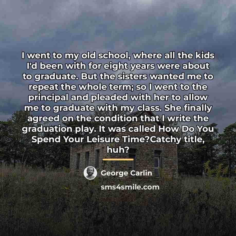 “I went to my old school, where all the kids…” quote by George Carlin