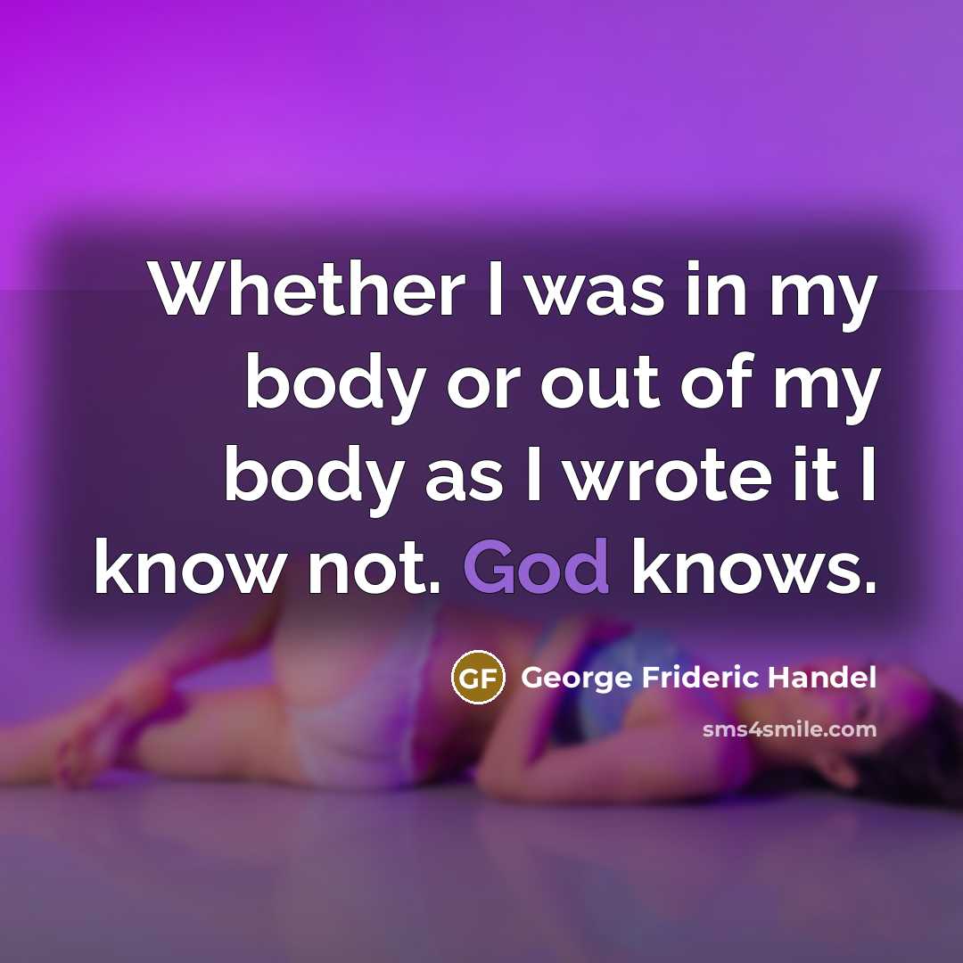 “Whether I was in my body or out of my…” quote by George Frideric Handel