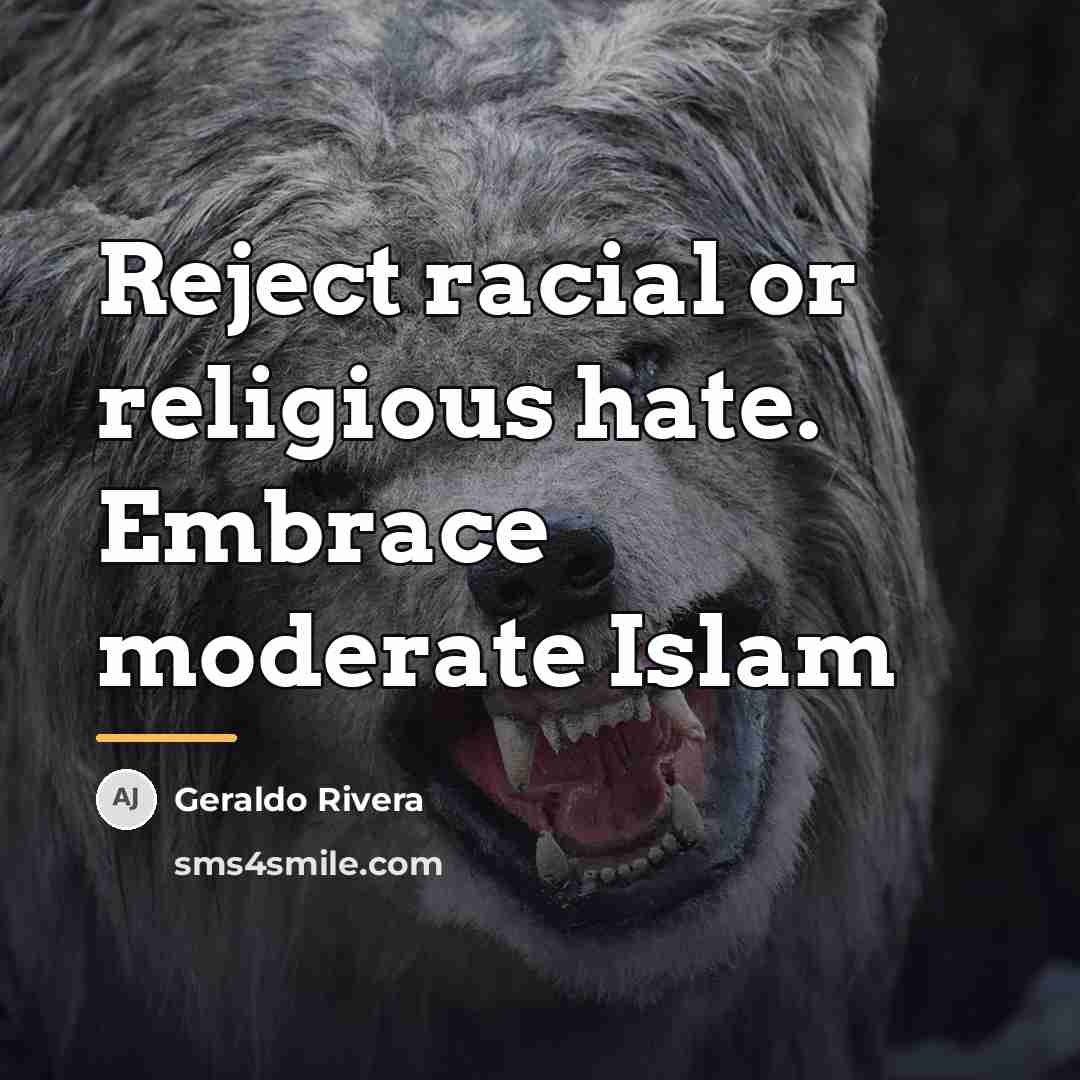 “Reject racial or religious hate. Embrace moderate Islam…” quote by Geraldo Rivera