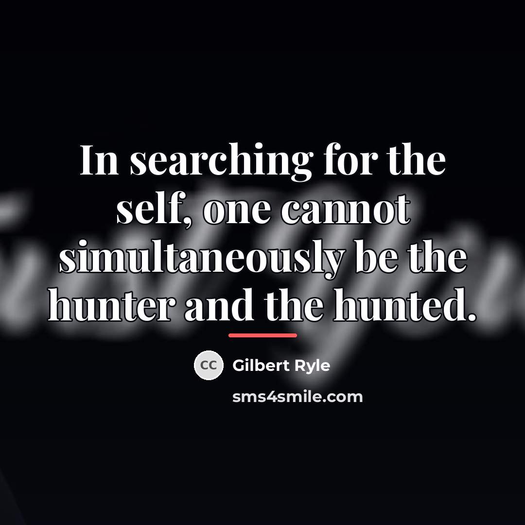 “In searching for the self, one cannot simultaneously be the…” quote by Gilbert Ryle