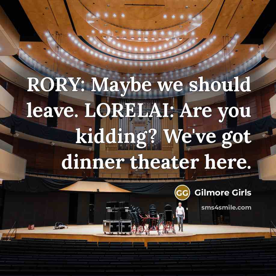 “RORY: Maybe we should leave. LORELAI: Are you kidding? We've got dinner theater here.” quote by Gilmore Girls