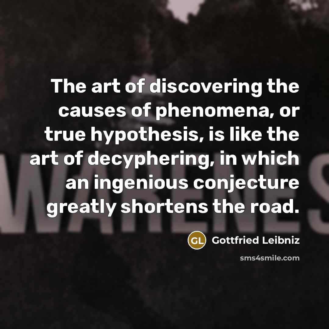 “The art of discovering the causes of phenomena, or true…” quote by Gottfried Leibniz