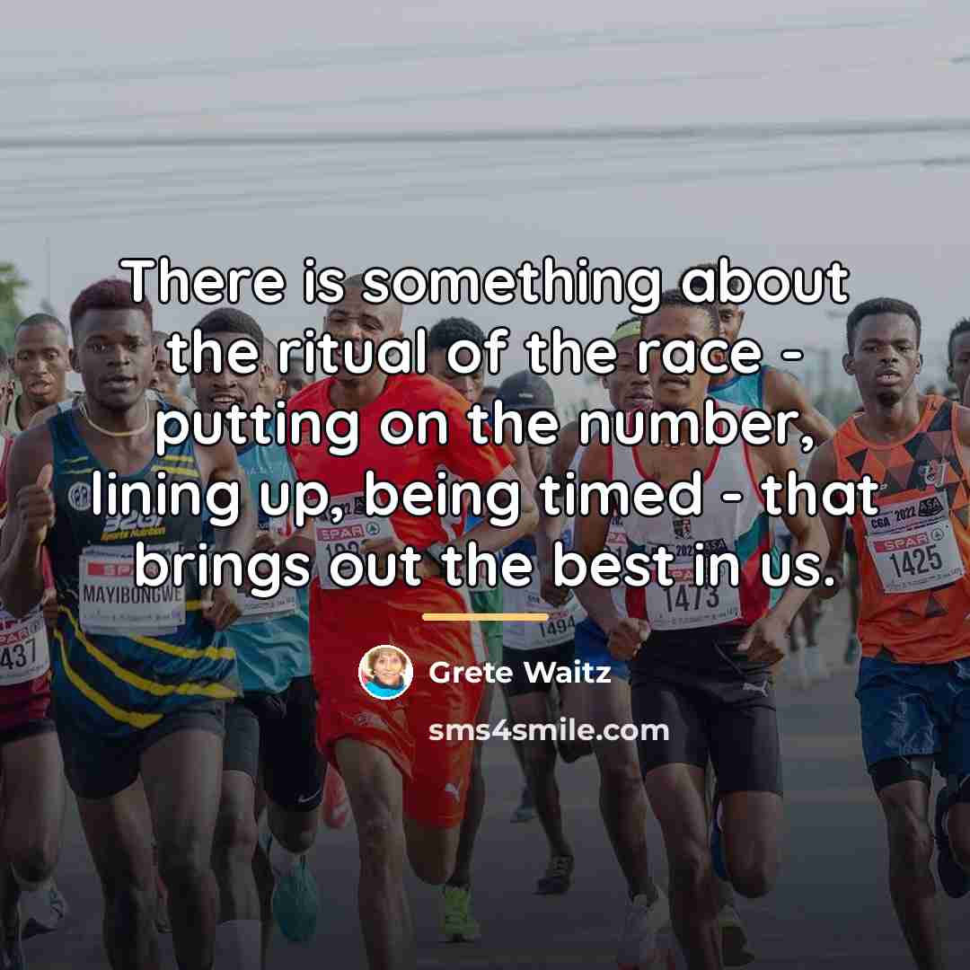 “There is something about the ritual of the race -…” quote by Grete Waitz