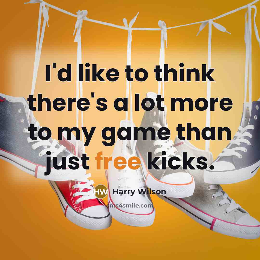 “I'd like to think there's a lot more to my…” quote by Harry Wilson