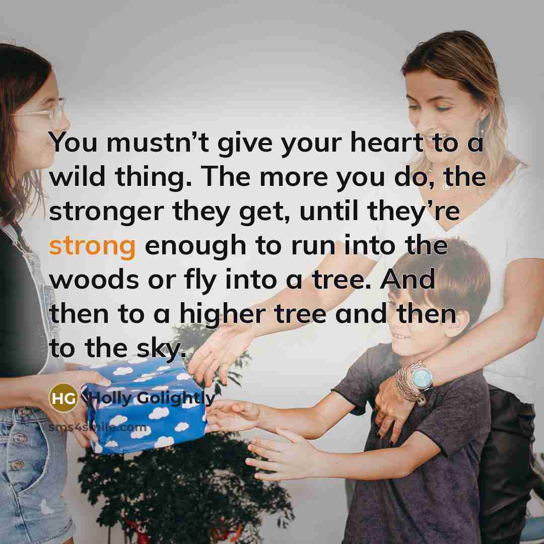“You mustn’t give your heart to a wild thing. The…” quote by Holly Golightly