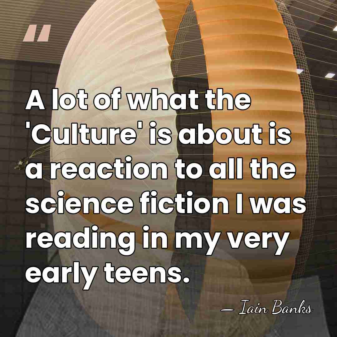 A lot of what the 'Culture' is about is a reaction to&hellip; - Iain Banks