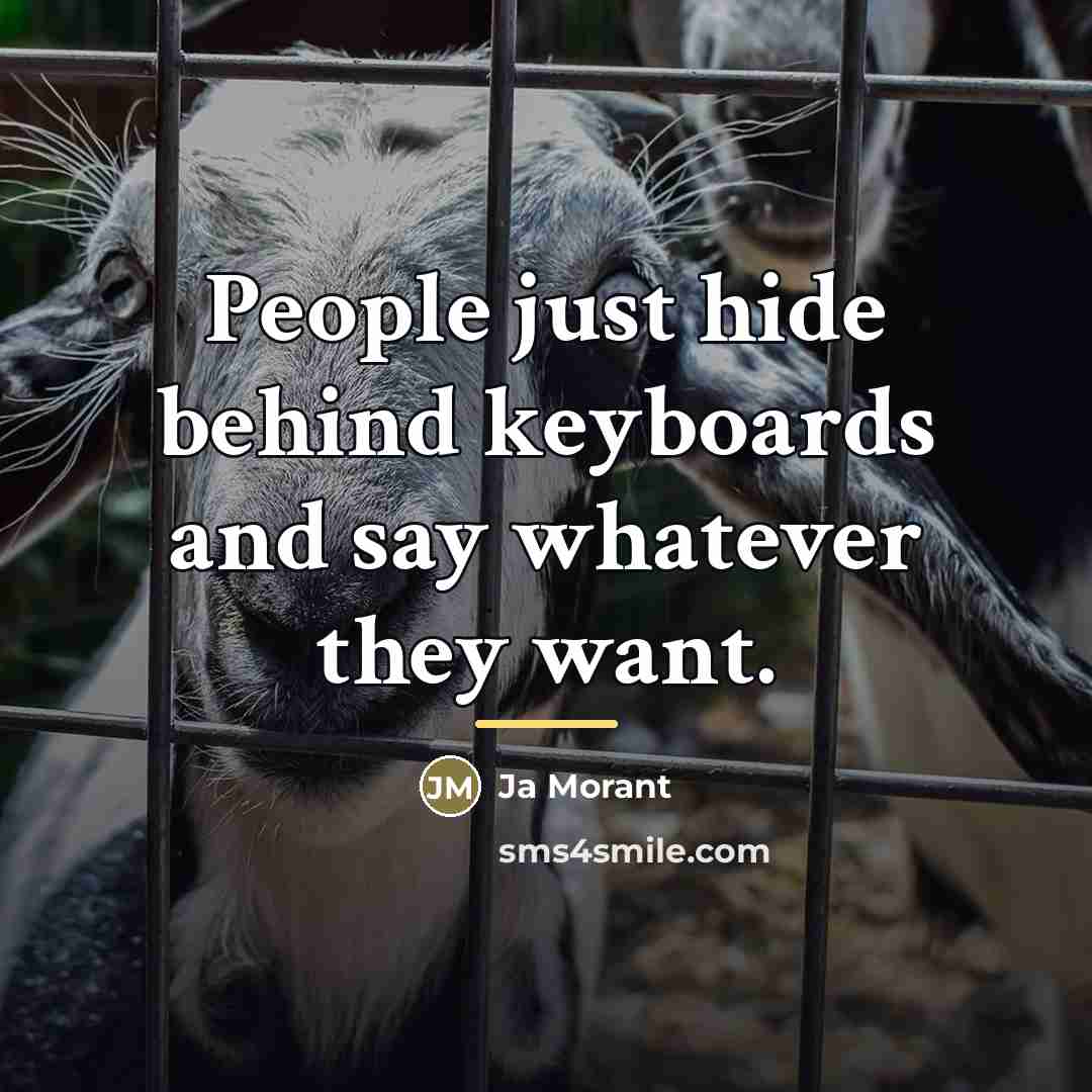 “People just hide behind keyboards and say whatever they want.…” quote by Ja Morant