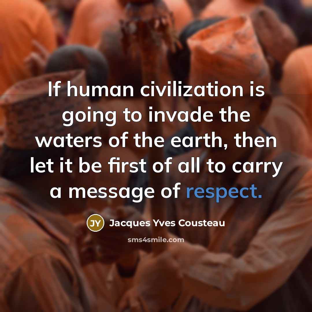“If human civilization is going to invade the waters of…” quote by Jacques Yves Cousteau