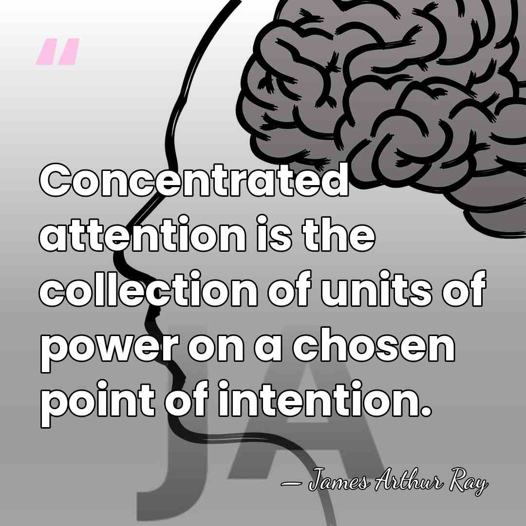 Concentrated attention is the collection of units of power on a chosen&hellip; - James Arthur Ray