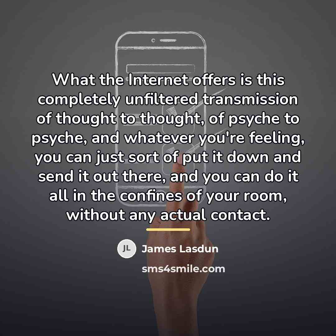 “What the Internet offers is this completely unfiltered transmission of…” quote by James Lasdun
