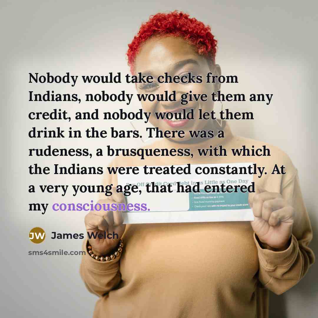 “Nobody would take checks from Indians, nobody would give them…” quote by James Welch
