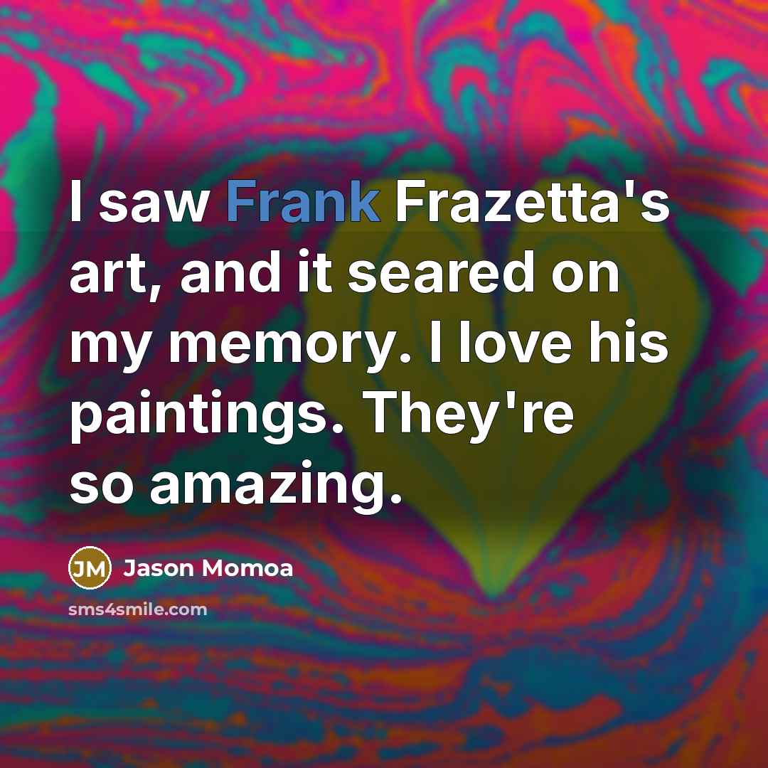 “I saw Frank Frazetta's art, and it seared on my…” quote by Jason Momoa