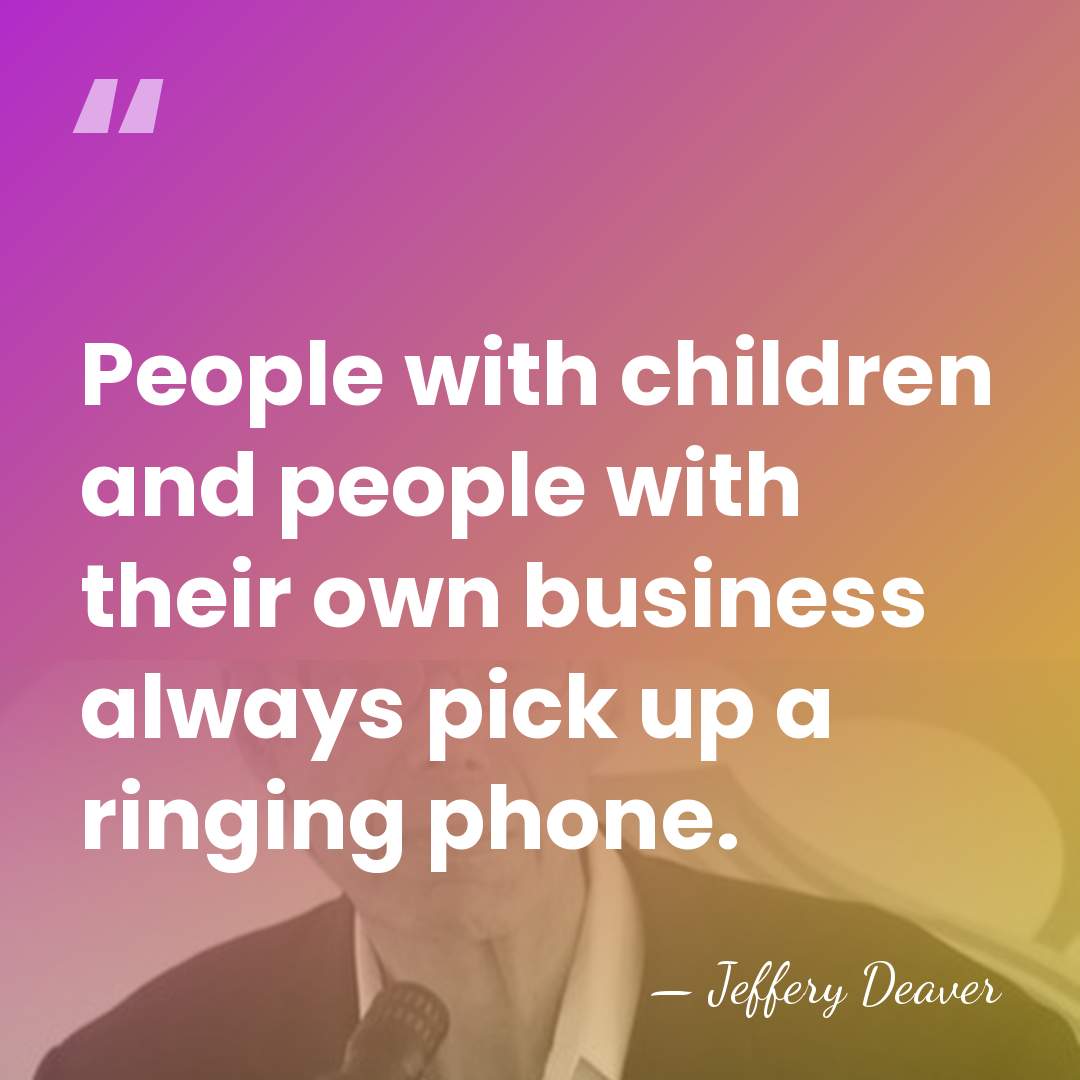 People with children and people with their own business always pick up&hellip; - Jeffery Deaver