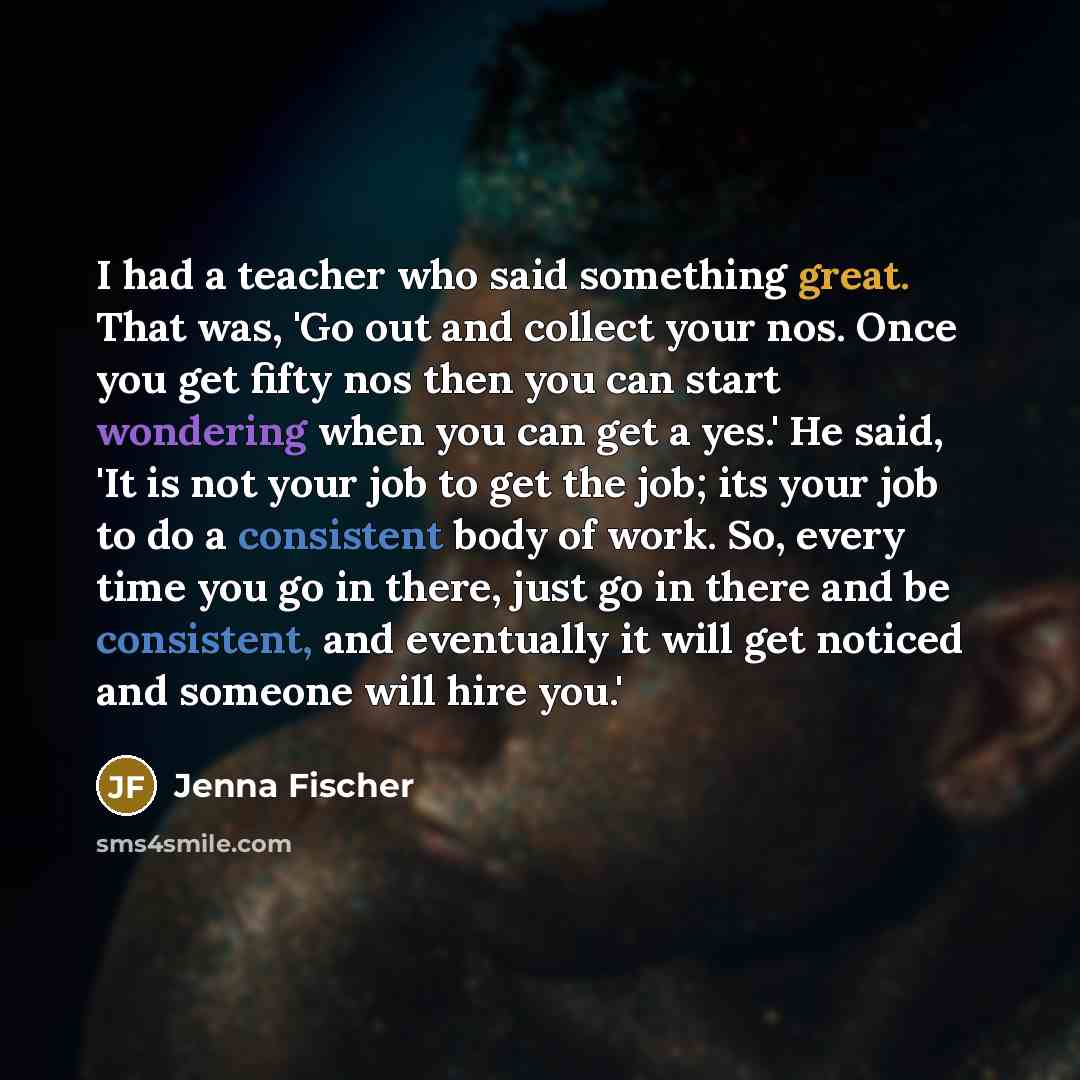 “I had a teacher who said something great. That was,…” quote by Jenna Fischer