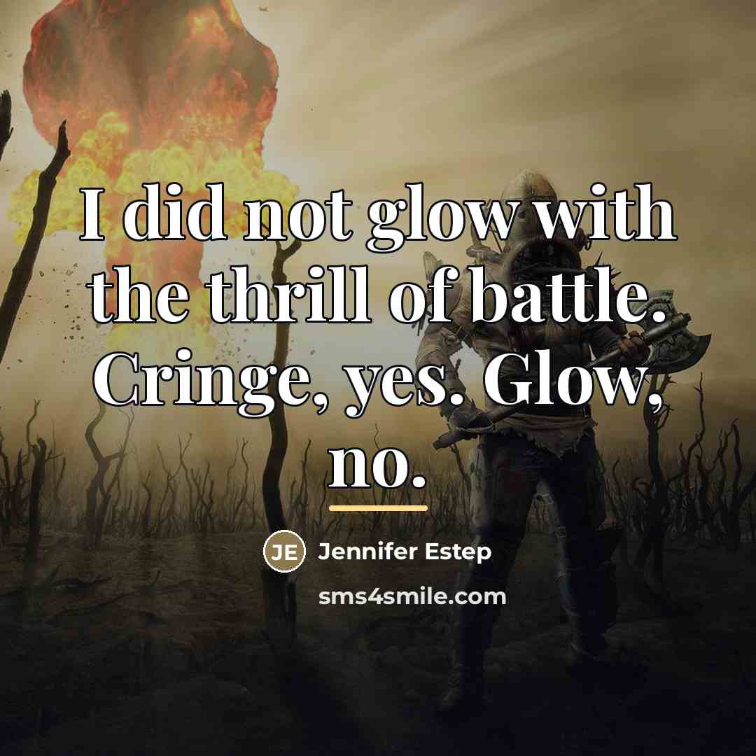 “I did not glow with the thrill of battle. Cringe,…” quote by Jennifer Estep