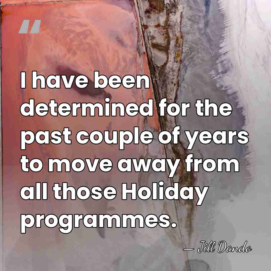 I have been determined for the past couple of years to move&hellip; - Jill Dando