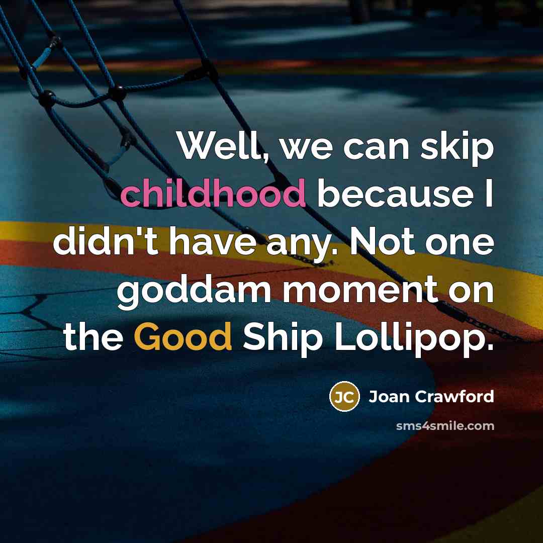 “Well, we can skip childhood because I didn't have any.…” quote by Joan Crawford