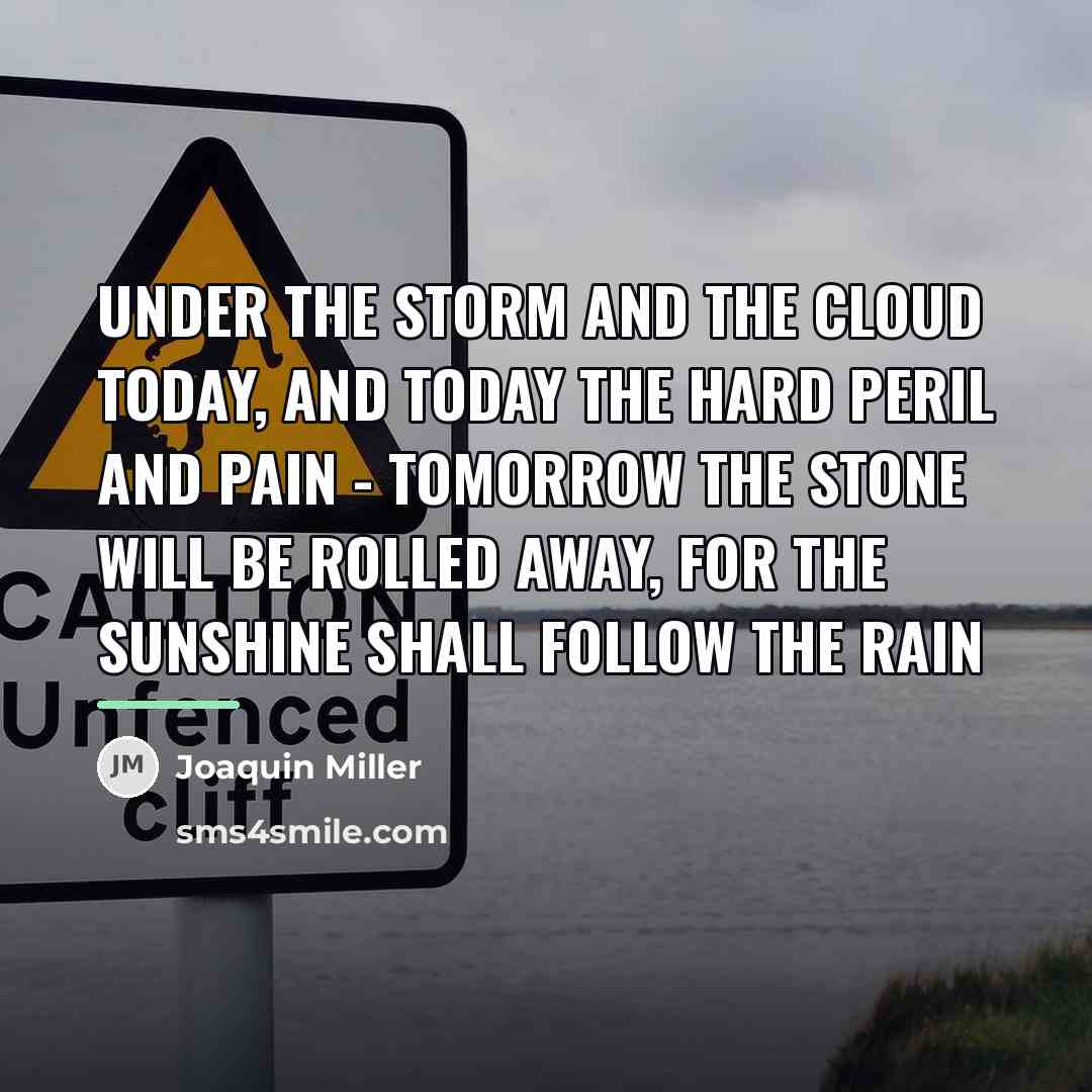 “UNDER THE STORM AND THE CLOUD TODAY, AND TODAY THE…” quote by Joaquin Miller