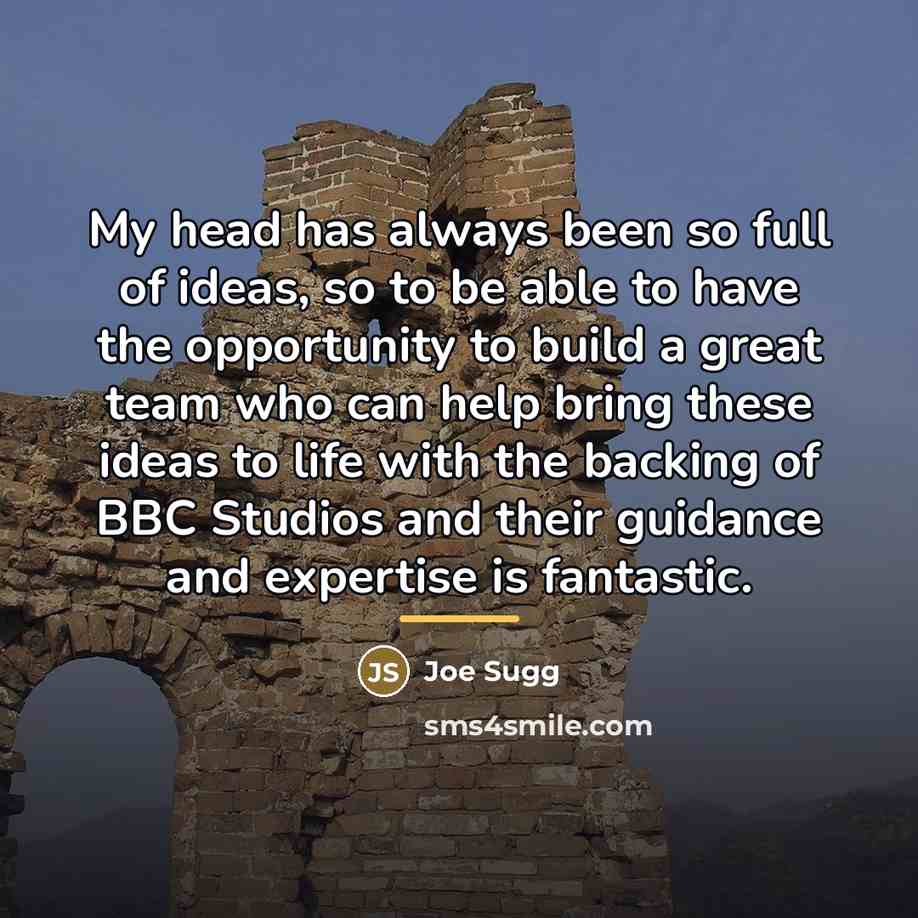 “My head has always been so full of ideas, so…” quote by Joe Sugg