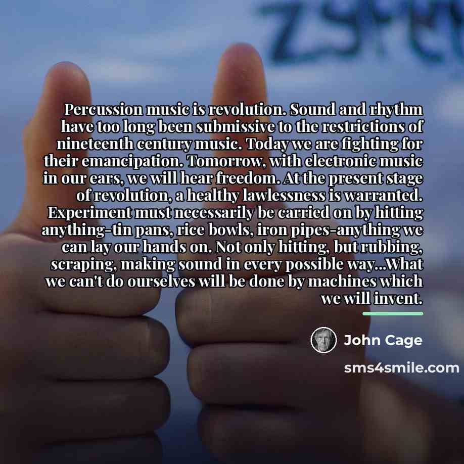 “Percussion music is revolution. Sound and rhythm have too long…” quote by John Cage