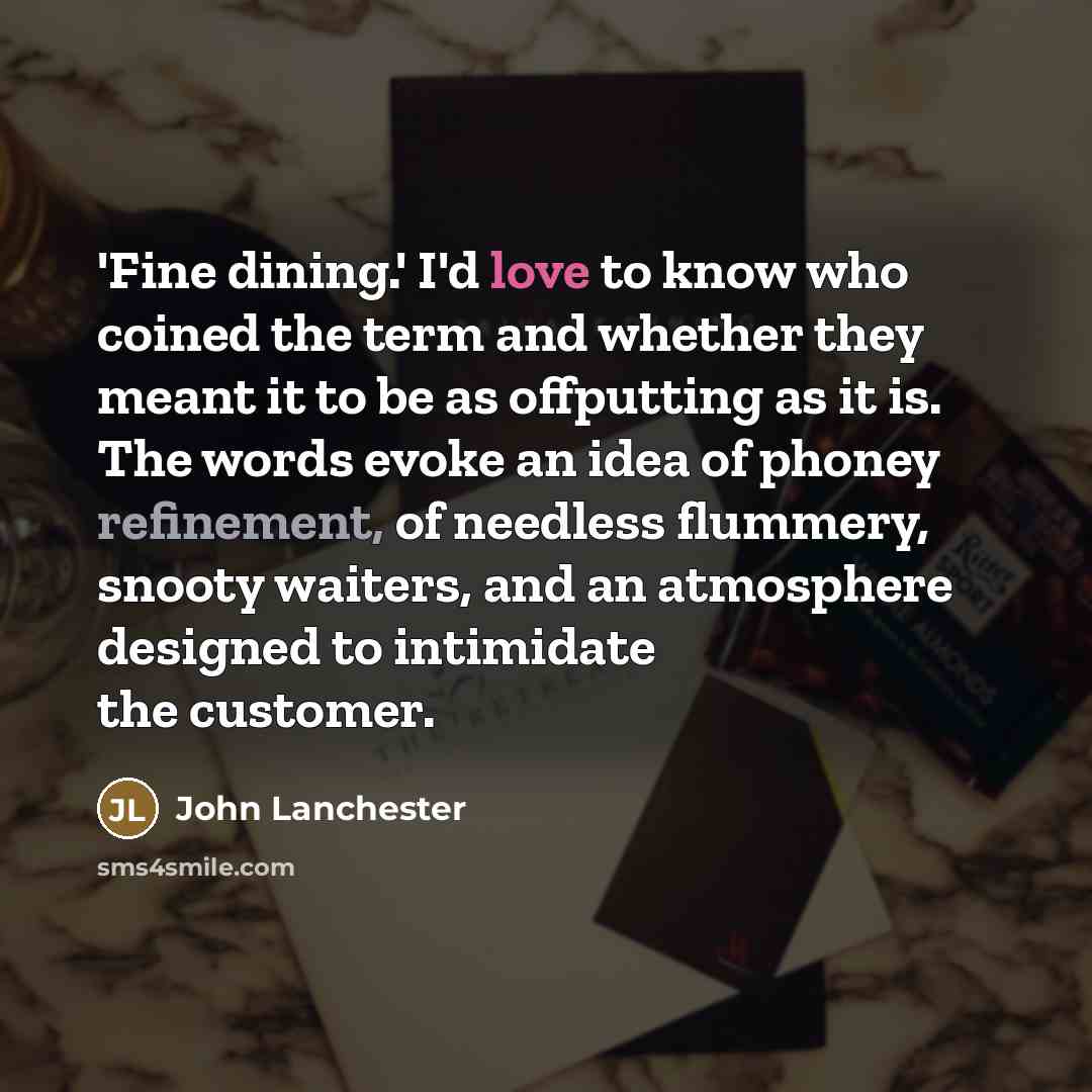 “'Fine dining.' I'd love to know who coined the term…” quote by John Lanchester