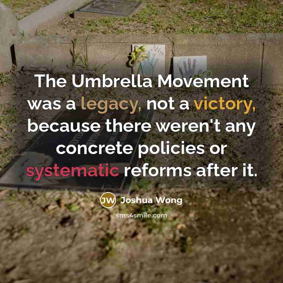 “The Umbrella Movement was a legacy, not a victory, because…” quote by Joshua Wong