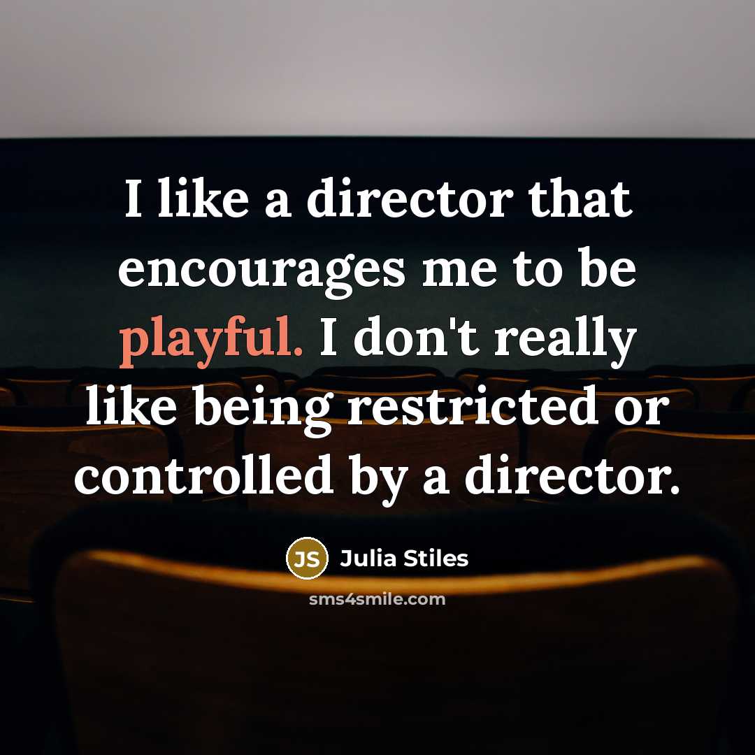 “I like a director that encourages me to be playful.…” quote by Julia Stiles