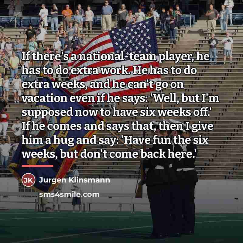 “If there's a national-team player, he has to do extra…” quote by Jurgen Klinsmann
