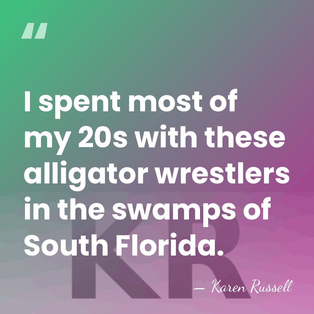 I spent most of my 20s with these alligator wrestlers in the&hellip; - Karen Russell