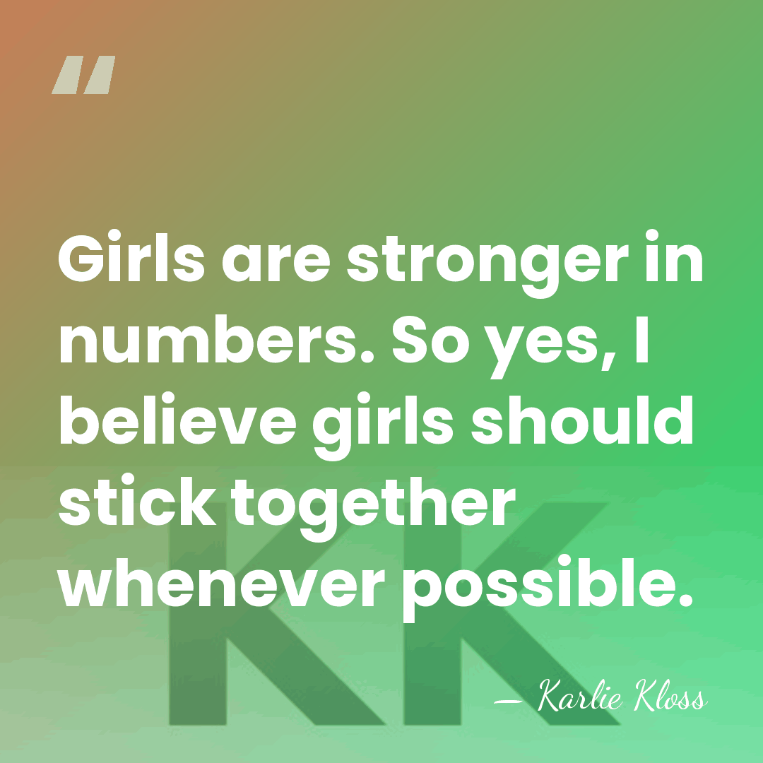 Girls are stronger in numbers. So yes, I believe girls should stick&hellip; - Karlie Kloss