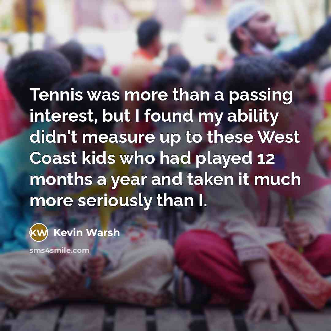 “Tennis was more than a passing interest, but I found…” quote by Kevin Warsh