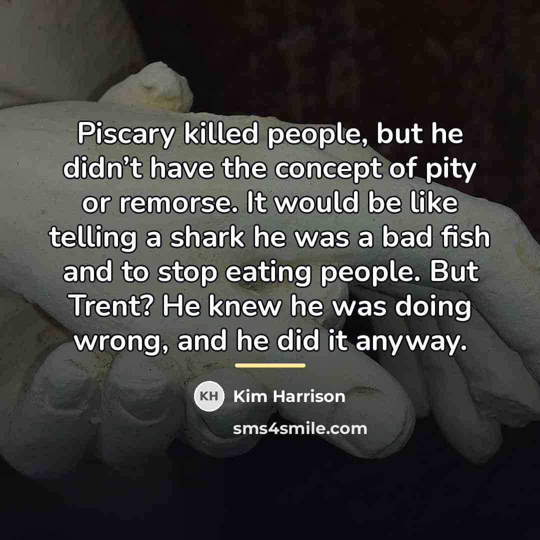 “Piscary killed people, but he didn’t have the concept of…” quote by Kim Harrison