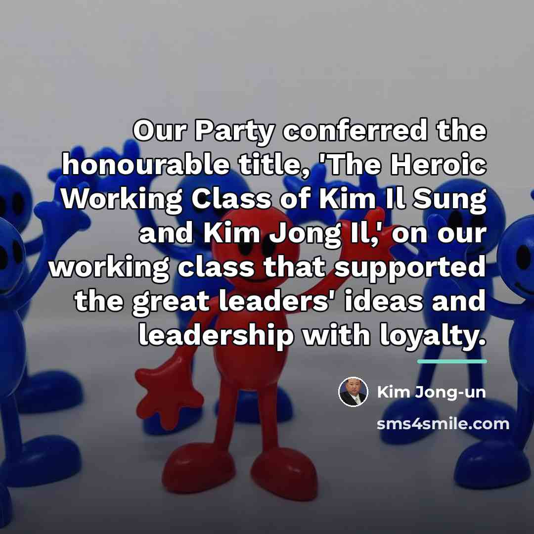 “Our Party conferred the honourable title, 'The Heroic Working Class…” quote by Kim Jong-un