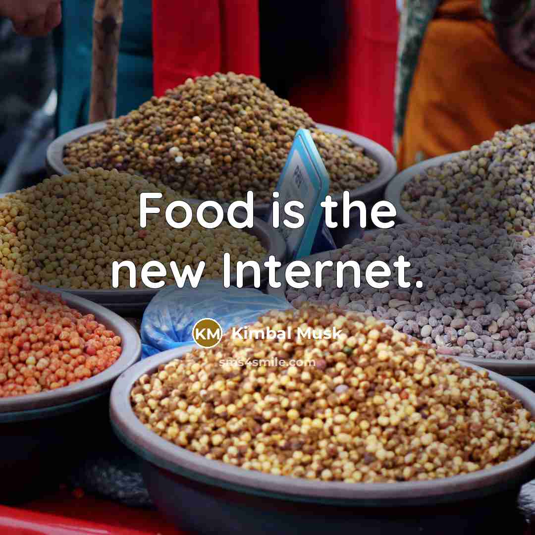 “Food is the new Internet.…” quote by Kimbal Musk