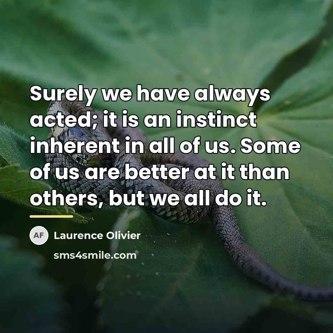 “Surely we have always acted; it is an instinct inherent…” quote by Laurence Olivier