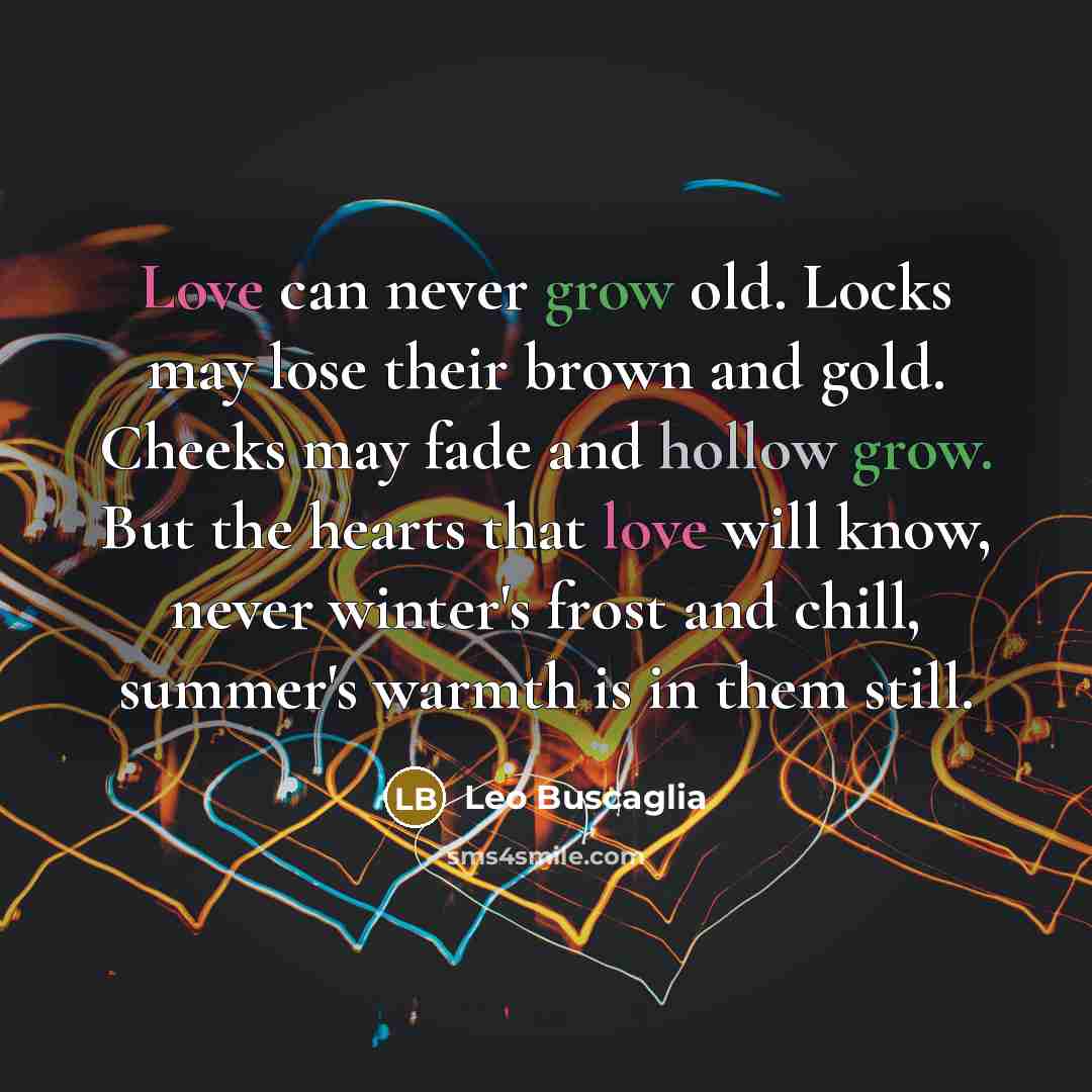 “Love can never grow old. Locks may lose their brown…” quote by Leo Buscaglia