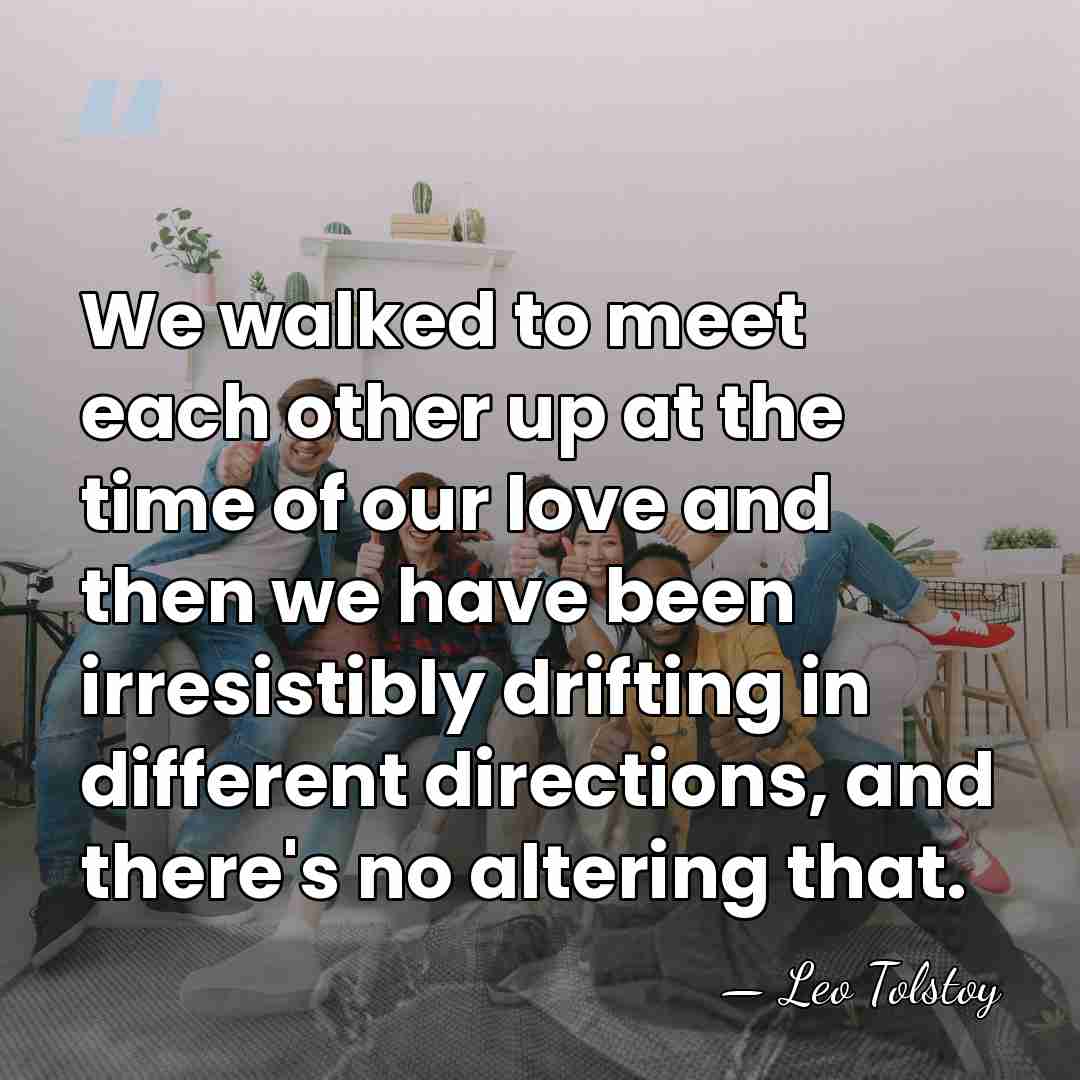 We walked to meet each other up at the time of our&hellip; - Leo Tolstoy
