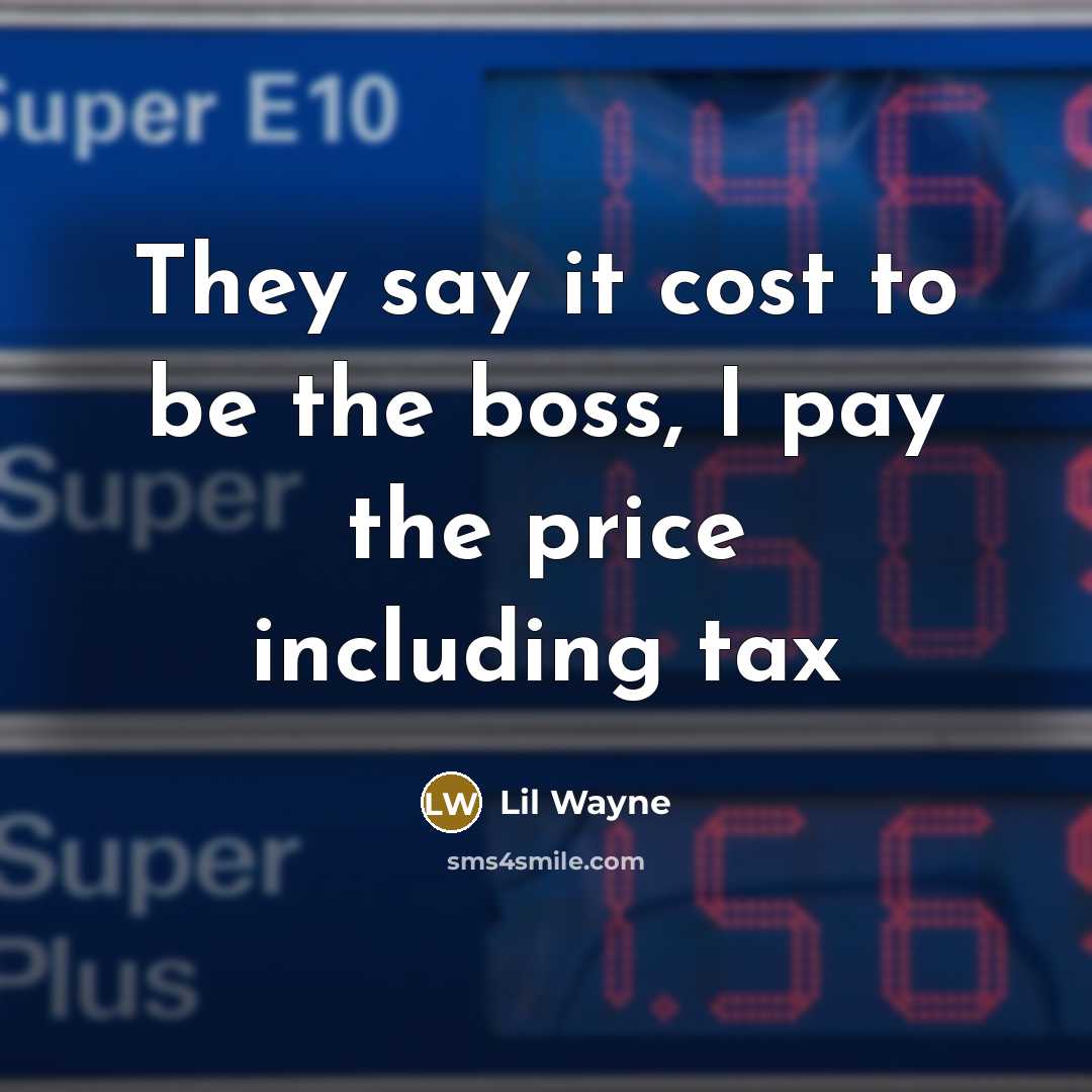 “They say it cost to be the boss, I pay…” quote by Lil Wayne