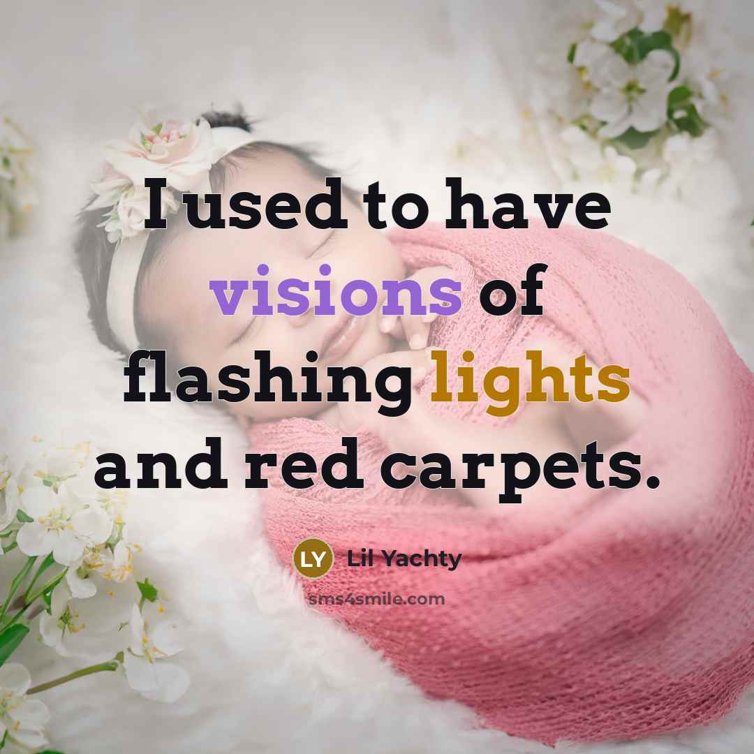“I used to have visions of flashing lights and red…” quote by Lil Yachty