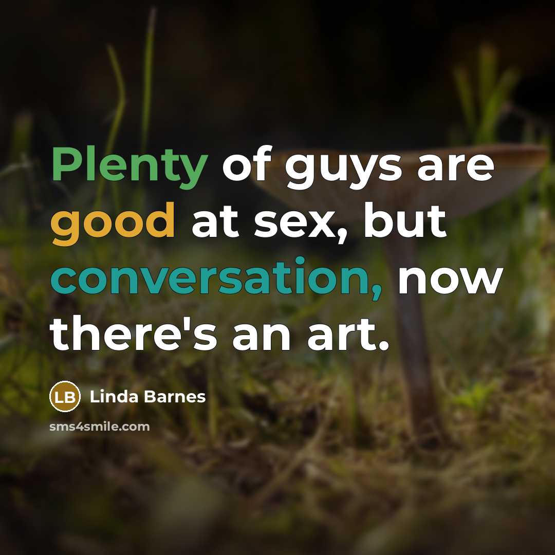“Plenty of guys are good at sex, but conversation, now…” quote by Linda Barnes