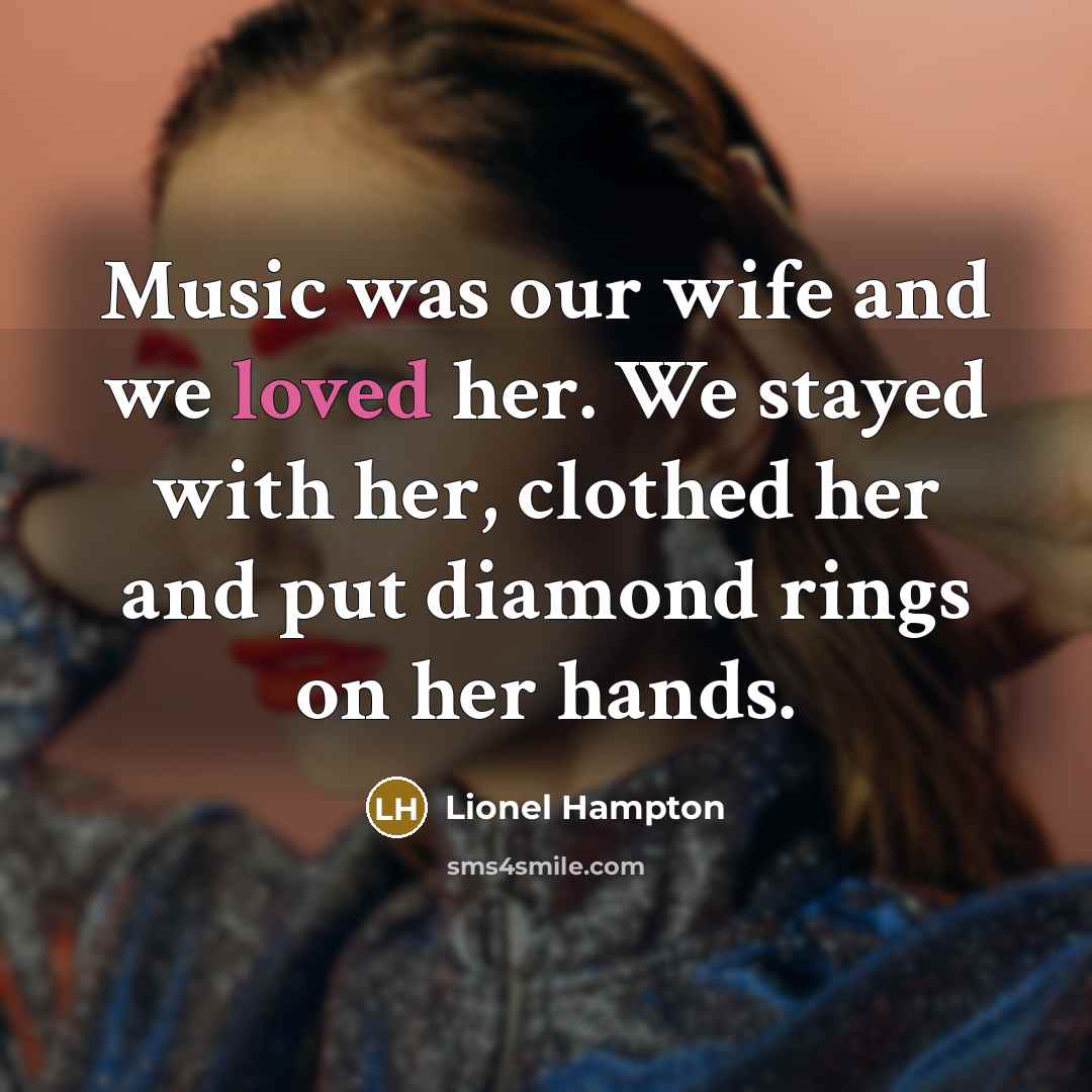 “Music was our wife and we loved her. We stayed…” quote by Lionel Hampton