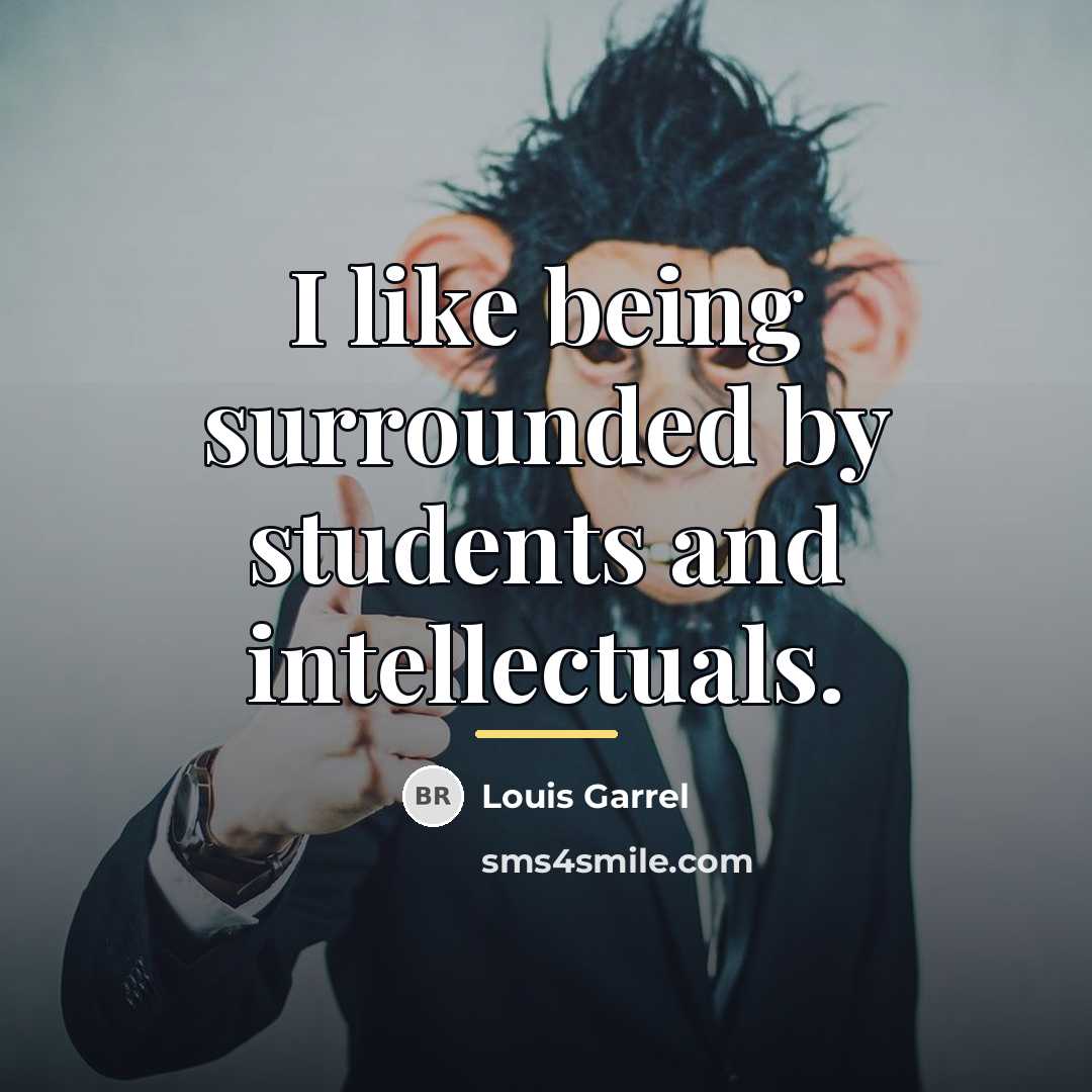 “I like being surrounded by students and intellectuals.…” quote by Louis Garrel