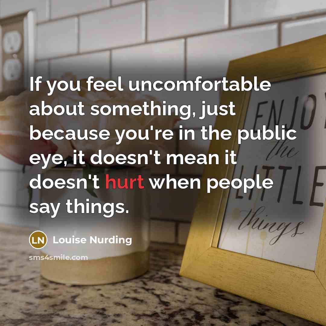 “If you feel uncomfortable about something, just because you're in…” quote by Louise Nurding