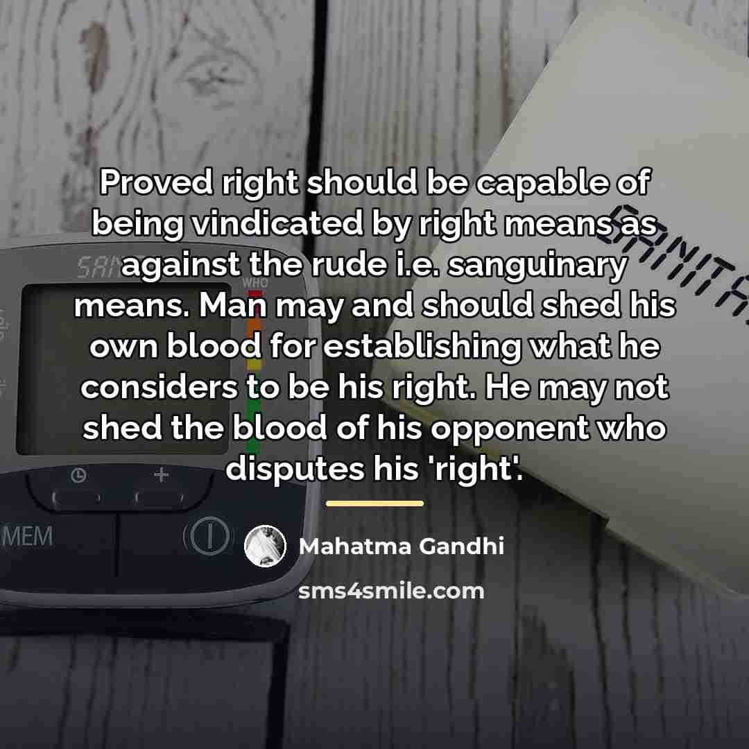 “Proved right should be capable of being vindicated by right…” quote by Mahatma Gandhi